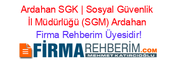 Ardahan+SGK+|+Sosyal+Güvenlik+İl+Müdürlüğü+(SGM)+Ardahan Firma+Rehberim+Üyesidir!